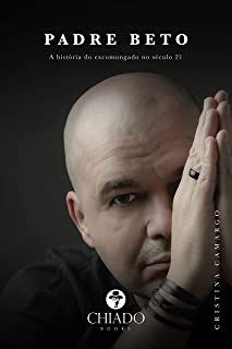 Livro Padre Beto- a História do Excomungado no Século 21 Autor Camargo, Cristina [usado]