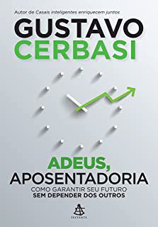 Livro Adeus, Aposentadoria : Como Garantir seu Fututo sem Depender dos Outros Autor Cerbasi, Gustavo (2014) [usado]
