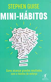 Livro Mini-hábitos - Como Alcançar Grandes Resultados com o Mínimo de Esforço Autor Guise, Stephen (2019) [usado]