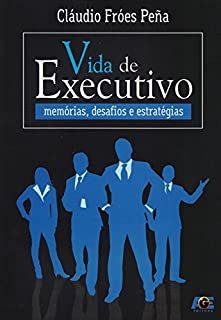 Livro Vida de Executivo- Memórias, Desafios e Estratégias Autor Peña, Cláudio Fróes (2016) [usado]