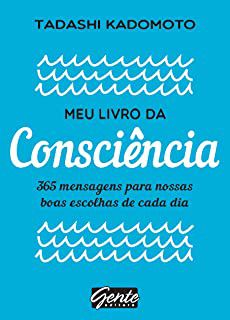 Livro Meu Livro da Consciência- 365 Mensagens para Nossas Boas Escolhas de Cada Dia Autor Kadomoto, Tadashi (2017) [usado]