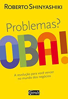 Livro Problemas ? Oba! - a Revolução para Você Vencer no Mundo Doos Negocios Autor Shinyashiki, Roberto (2011) [usado]