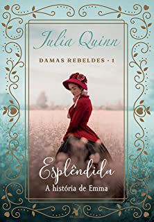 Livro Esplêndida - a História de Emma - Damas Rebeldes 1 Autor Quinn, Julia (2021) [usado]