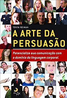 Livro Arte da Persuasão, a : Pontecialize sua Comunicação com o Domínio da Linguagem Corporal Autor Reiman, Tonya (2010) [usado]