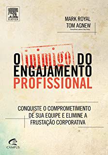Livro Inimigo do Engajamento Profissional, o - Conquiste o Comprometimento de sua Equipe e Elimine a Frustação Corporativa Autor Royal, Mark e Tom Agnew (2012) [usado]