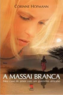 Livro Massai Branca, a : Meu Caso Deamor com um Guerreiro Africano Autor Hofmann, Corinne (2007) [usado]