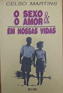 Livro Sexo e o Amor em Nossas Vidas, o Autor Martins, Celso (1986) [usado]