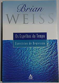 Livro Espelhos do Tempo: Exercicios de Regressao, os Autor Weiss, Brian (2000) [usado]