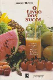 Livro Livro dos Sucos, O- um Guia Completo para o Máximo de Saúde e Vitalidade Autor Blauer, Stephen (1997) [usado]