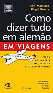 Livro Como Dizer Tudo em Alemão em Viagens - Fale a Coisa Certa em Qualquer Situação de Viagem Autor Martinez, Ron e Birgit Braatz (2006) [usado]