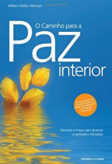 Livro Caminho para a Paz Interior, o - Encontre o Mapa para Alcançar a Verdadeira Felicidade Autor Atkinson, William Walker (2007) [usado]