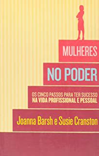 Livro Mulheres no Poder- os Cinco Passos para Ter Sucesso na Vida Profissional e Pessoal Autor Barsh, Joanna e Susie Cranston (2011) [usado]