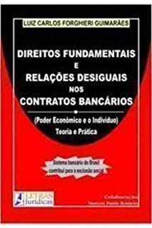 Livro Direitos Fundamentais e Relações Desiguais nos Contratos Bancários ( Poder Econônico e o Indivíduo Teoria e Prática) Autor Guimarães, Luiz Carlos Forghieri (2009) [usado]