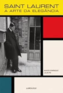 Livro Saint Laurent- a Arte da Elegância Autor Lelièvre, Marie-dominique (2011) [usado]
