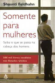 Livro Somente para Mulheres- Saibam o que Se Passa na Cabeça dos Homens Autor Feldhahn, Shaunti (2006) [usado]