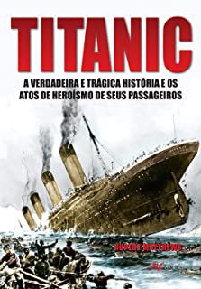 Livro Titanic : a Verdadeira e Trágegica História e os Atos de Heroísmo de seus Passageiros Autor Matthews, Rupert (2014) [usado]