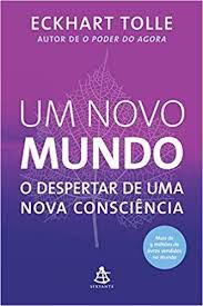 Livro um Novo Mundo, o Despertar de Uma Nova Conscência Autor Tolle, Eckhart (2007) [usado]