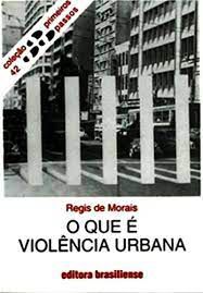 Livro o que é Violência Urbana - Primeiros Passos 42 Autor Morais, Regis de (1981) [usado]