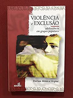 Livro Violência e Exclusão - Adolescência em Grupos Populares Autor Arpini, Dorian Mônica (2003) [usado]