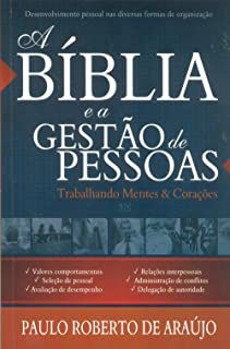 Livro Bíblia e a Gestão de Pessoas, a - Trabalhando Mentes e Corações Autor Araújo, Paulo Roberto de (2013) [usado]