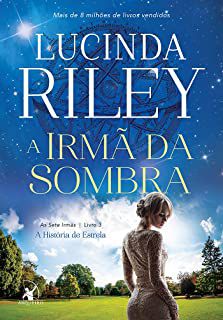 Livro a Irmã da Sombra - as Sete Irmãs - Livro 3 a História de Estrela Autor Riley, Lucinda (2016) [usado]