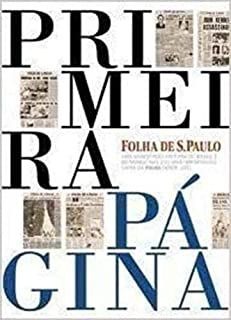 Livro Primeira Página - Folha de São Paulo Uma Viagem pela História do Brasil e do Mundo nas 216 Mais Importantes Capas da Filha desde 1921 Autor Vários (2000) [usado]