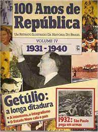 Livro 100 Anos de Republica - Volume Iv (1931-1940) Getulio: a Longa Ditadura Autor Desconhecido [usado]