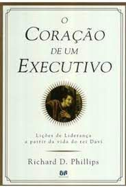 Livro Coração de um Executivo, o : Lições de Liderança a Partir da Vida do Rei Davi Autor Phillips, Richard D. (2002) [usado]