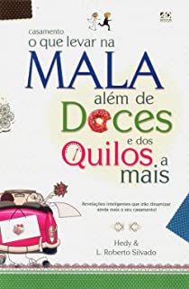 Livro Casamento - o que Levar na Mala Além de Doces e dos Quilos a Mais: Revelações Inteligentes que Irão Dinamizar Ainda Mais o seu Casamento! Autor Hedy e L. Roberto Silvado (2012) [seminovo]