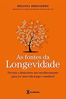 Livro Fontes da Longevidade, As: Previna e Desacelere seu Envelhecimento para Ter Uma Vida Longa e Saudável Autor Bernardes, Heloisa (2013) [seminovo]