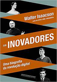 Livro Inovadores, os : Uma Biografia da Revolução Digital Autor Isaacson, Walter (2014) [seminovo]