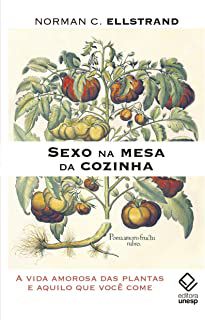 Livro Sexo na Mesa da Cozinha- a Vida Amorosa das Plantas e Aquilo que Você Come Autor Ellstrand, Norman C. (2019) [seminovo]