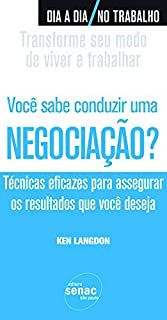 Livro Você Sabe Conduzir Uma Negociação? Técnicas Eficazes para Assegurar os Resultados que Você Deseja Autor Langdon, Ken (2009) [usado]