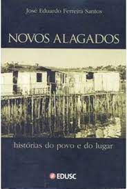 Livro Novos Alagados- Histórias do Povo e do Lugar Autor Santos, José Eduardo Ferreira (2005) [usado]