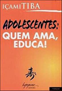 Livro Adolescentes: Quem Ama Educa! Autor Tiba, Içami (2005) [usado]