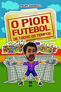 Livro o Pior Futebol de Todos os Tempos Autor Andreoli, Felipe [usado]