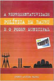 Livro a Representatividade Política em Bauru e o Poder Municipal Autor Bastos,irineu Azevedo (2009) [usado]