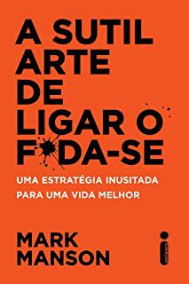 Livro a Sutil Arte de Ligar o Foda-se : Uma Estratégia Inusitada para Uma Vida Melhor Autor Manson, Mark (2017) [seminovo]