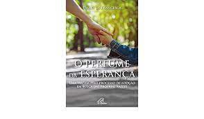 Livro Perfume da Esperança, o : Uma Viagem pelo Processo de Adoção em Busca das Próprias Raízes Autor Francesca, Paolo La (2019) [usado]