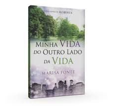 Livro Minha Vida do Outro Lado da Vida Autor Fonte, Marisa (2012) [usado]