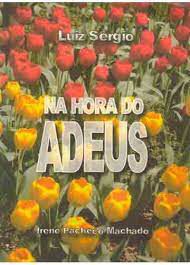 Livro na Hora do Adeus Autor Machado, Irene Pacheco (2005) [usado]