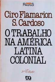 Livro Trabalho na América Latina Colonial, o Autor Cardoso, Ciro Flamarion S. (1988) [usado]