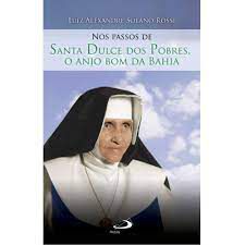 Livro nos Passos de Santa Dulce dos Pobres, o Anjo Bom da Bahia Autor Rossi, Luiz Alexandre Solano (2019) [usado]