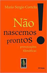 Livro Não Nascemos Prontos: Provocações Filosóficas Autor Cortella, Mario Sergio (2014) [usado]