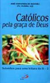 Livro Católicos pela Graça de Deus - Subsídios para Uma Leitura da Fé 2 Autor Oliveira, José Fernandes de (1996) [usado]