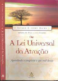 Livro Lei Universal da Atração, A- Aprendendo a Conquistar o que Você Deseja Autor Hicks, Esther e Jerry (2007) [usado]