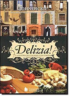 Livro Delizia! a História dos Italianos e sua Comida Autor Dickie, John (2013) [seminovo]