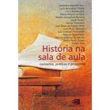 Livro História na Sala de Aula :conceitos, Práticas e Propostas Autor Vários (2009) [usado]