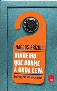 Livro Dinheiro que Dorme a Onda Leva - Invista, em Vez de Poupar Autor Brízido, Marcos (2013) [usado]