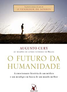 Livro o Futuro da Humanidade: a Emocionante História de um Médico e um Mendigo em Busca de um Mundo Melhor Autor Cury, Augusto (2005) [usado]